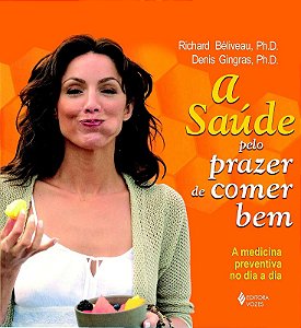 Saude Pelo Prazer de Comer Bem, A: a Medicina Preventiva no Dia a Dia