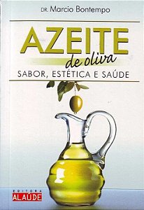 Azeite de Oliva: Sabor, Estetica e Saude