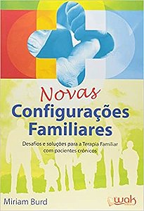 Novas Configuracoes Familiares - Desafios e Solucoes para a Terapia Familia