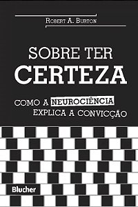 Sobre Ter Certeza - Como a Neurociencia Explica a Conviccao