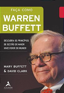 Faca Como Warren Buffett: Descubra os Principios de Gestao do Maior Investi