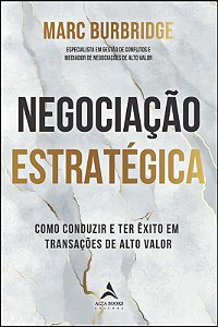 Negociacao Estrategica - Como Conduzir e Ter Exito em Transacoes de Alto Va