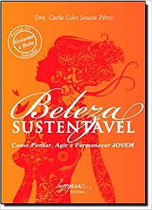 Beleza Sustentavel - Como Pensar, Agir e Permanecer Jovem