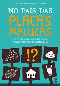 No Pais das Placas Malucas - de Norte a Sul, Uma Viagem Pela Lingua Portugu