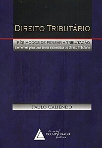 Direito Tributario: Tres Modos de Pensar a Tributacao: Elementos para Uma T