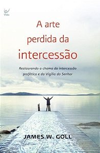 Arte Perdida da Intercessao, A
