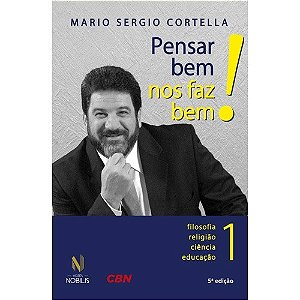 Pensar Bem Nos Faz Bem! - Filosofia, Religiao, Ciencia e Educacao - Vol. 1