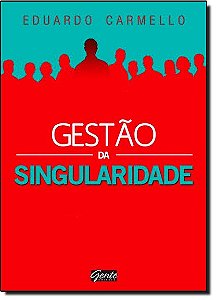 Gestao da Singularidade - Alta Performance para Equipes e Lideres