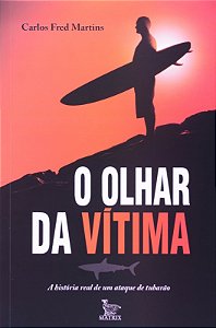 Olhar da Vitima, o - a Historia Real de Um Ataque de Tubarao