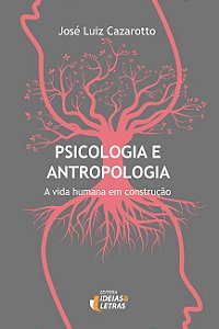 Psicologia e Antropologia: a Vida Humana em Construcao