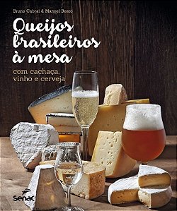 Queijos Brasileiros a Mesa - com Cachaca, Vinho e Cerveja
