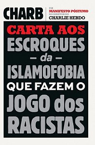 Carta Aos Escroques da Islamofobia Que Fazem o Jogo dos Racistas: Um Manife