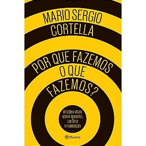 Por Que Fazemos o Que Fazemos  - Aflicoes Vitais sobre Trabalho, Carreira E