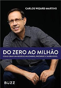 Do Zero ao Milhao - Como Criar Um Negocio Milionario, Prospero e Sustentave