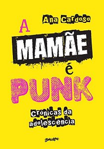 Mamae e Punk, A: Cronicas da Adolescencia