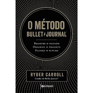 Metodo Bullet Journal, o - Registre o Passado, Organize o Presente, Planeje