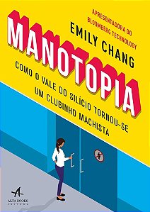 Manotopia: Como o Vale do Silicio Tornou-se Um Clubinho Machista