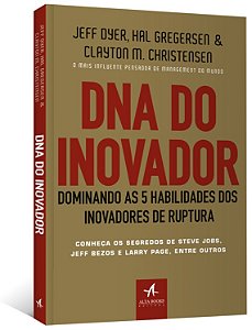 Dna do Inovador - Dominando as 5 Habilidades dos Inovadores de Ruptura