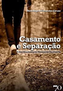 Casamento e Separacao - o Des-envolvimento Emocional Necessario