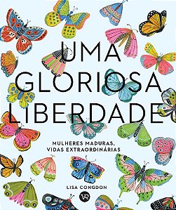 Gloriosa Liberdade, Uma: Mulheres Maduras, Vidas Extraordinarias