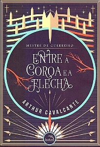 Mestre de Guerreiro - entre a Coroa e a Flecha