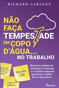 Nao Faca Tempestade em Copo d Agua no Trabalho: Maneiras Simples de Minimiz