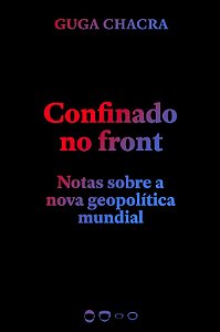 Confinado no Front: Notas sobre a Nova Geopolitica Mundial
