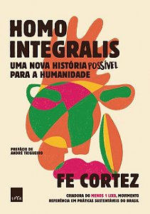 Homo Integralis: Uma Nova Historia Possivel para a Humanidade