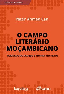 Campo Literario Mocambicano, O: Traducao do Espaco e Formas de Insilio