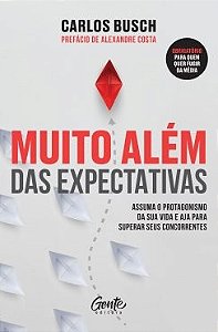 Muito Alem das Expectativas: Assuma o Protagonismo da Sua Vida e Aja para S