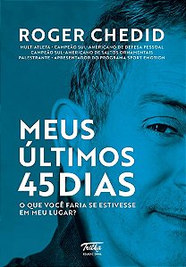 Meus Ultimos 45 Dias: o Que Voce Faria se Estivesse em Meu Lugar