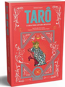 Taro: o Guia para Leitura Intuitiva - Significados das Cartas, Tiragens e E