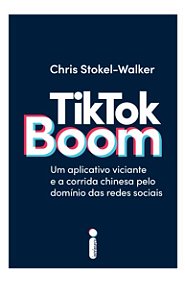 Tiktok Boom: Um Aplicativo Viciante e a Corrida Chinesa Pelo Dominio das re