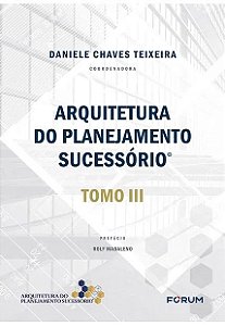 Arquitetura do Planejamento Sucessorio: Tomo Iii