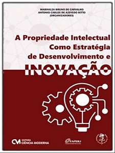 Propriedade Intelectual Como Estrategia de Desenvolvimento e Inovacao, A