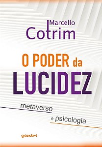 Poder da Lucidez, O: Metaverso e Psicologia