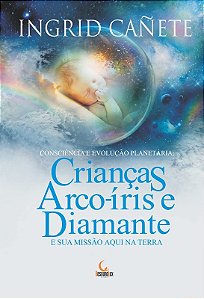 Criancas Arco-iris e Diamante e Sua Missao Aqui na Terra