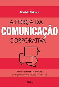 A Força da Comunicação Corporativa - Simulações para Você Estudar, Refletir