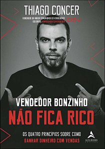 Vendedor Bonzinho Não Fica Rico - os Quatro Princípios sobre Como Ganhar di