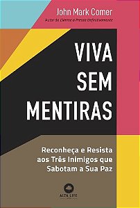 Viva sem Mentiras: Reconheca e Resista Aos Tres Inimigos Que Sabotam a Sua