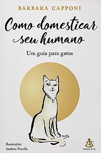 Como Domesticar Seu Humano: Um Guia para Gatos