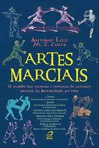 Artes Marciais: o Mundo das Tecnicas e Sistemas de Combate Pessoal da Antig