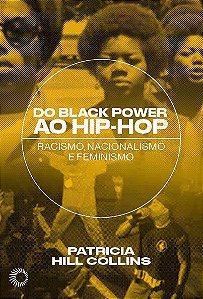 Do Black Power ao Hip-hop: Racismo, Nacionalismo e Feminismo