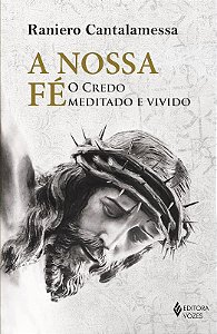 Nossa Fe, A: o Credo Meditado e Vivido