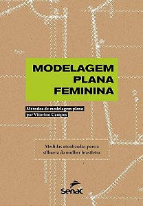 Modelagem Plana Feminina: Metodos de Modelagem Plana por Vitorino Campos