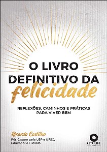 Livro Definitivo da Felicidade, O: Reflexoes, Caminhos e Praticas para Vive