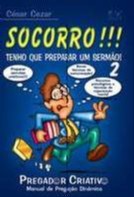 Socorro! Tenho Que Preparar Um Sermao! - Vol. 2