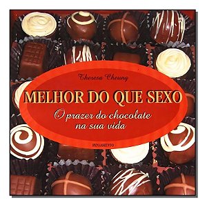 Melhor do Que Sexo - o Prazer do Chocolate na Sua Vida