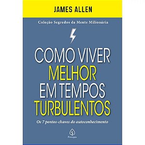 Como Viver Melhor em Tempos Turbulentos: os 7 Pontos-chaves do Autoconhecim