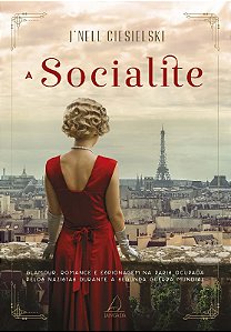 Socialite, A: Glamour, Romance e Espionagem na Paris Ocupada Pelos Nazistas